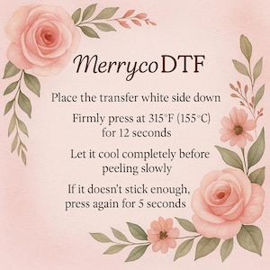 May include: A pink and white floral design with the text "Merryco DTF" and instructions for heat transfer. The instructions include pressing at 155&deg;C for 12 seconds and peeling slowly after cooling.