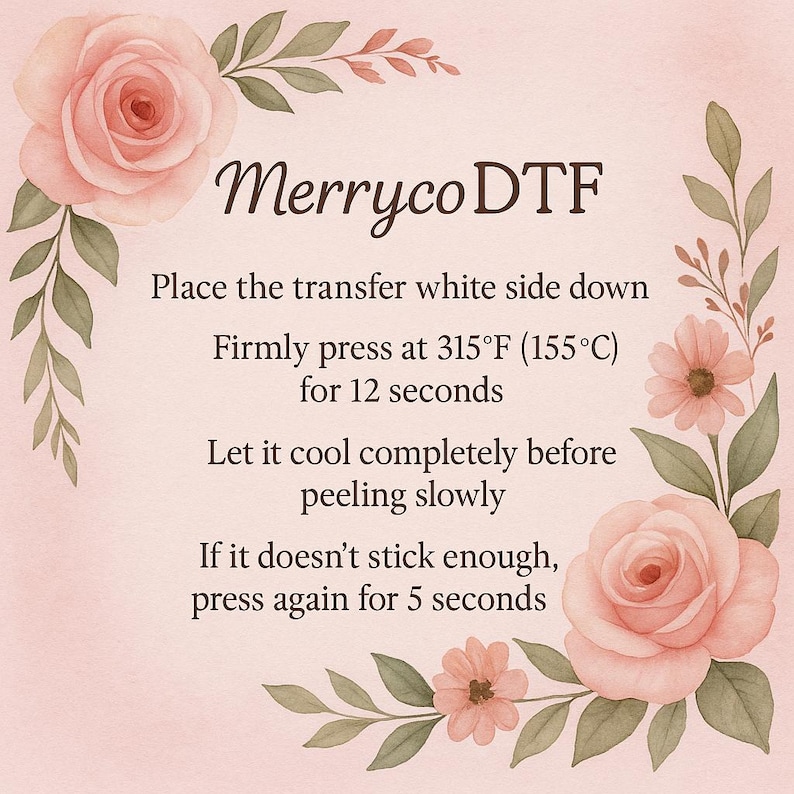 May include: A pink and white floral design with the text "Merryco DTF" and instructions for heat transfer. The instructions include pressing at 155&deg;C for 12 seconds and peeling slowly after cooling.