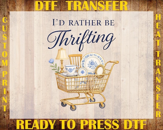I’d Rather Be Thrifting DTF Transfer, Cute Thrift Cart Quote Ready To Press DTF, Vintage Shopping Lover DTF, Thrift Aesthetic Shirt Print