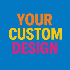 May include: A blue background with the words "YOUR CUSTOM DESIGN" in large, bold letters. The word "YOUR" is orange, "CUSTOM" is yellow, and "DESIGN" is pink.