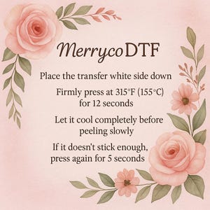 May include: A pink and beige watercolor design with floral accents and text. The text reads "Merryco DTF" and instructions for heat transfer: press at 315&deg;F for 12 seconds, let cool, and peel. Additional instructions are included.