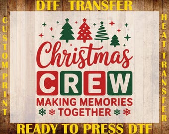 May include: A DTF transfer design with the words "Christmas CREW" in red and green, along with Christmas trees and snowflakes. The phrase "MAKING MEMORIES TOGETHER" is also included. The design is ready to press.