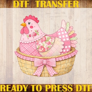 May include: A pink and floral hen sits in a woven basket with a pink bow. The image includes the text "DTF TRANSFER", "CUSTOM PRINT", "HEAT TRANSFER", and "READY TO PRESS DTF".