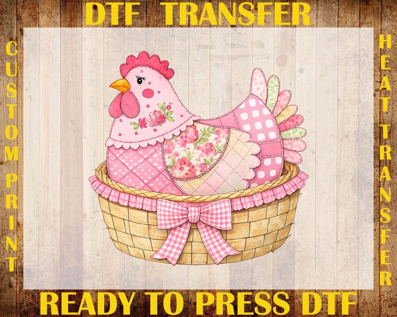 May include: A pink and floral hen sits in a woven basket with a pink bow. The image includes the text "DTF TRANSFER", "CUSTOM PRINT", "HEAT TRANSFER", and "READY TO PRESS DTF".