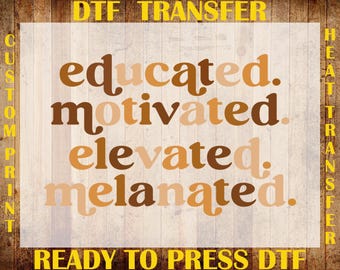 Educated Motivated Melanated DTF Transfer, Black History Month Ready To Press, Celebrate School Black History DTF, Black History Iron On