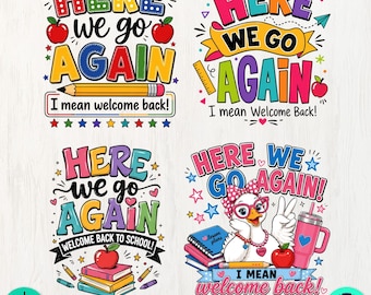 Here We Go Again Back to School PNG Bundle | Funny Teacher PNG | Welcome Back Png | Classroom Shirt Graphic | Student Humor Sublimation PNGs