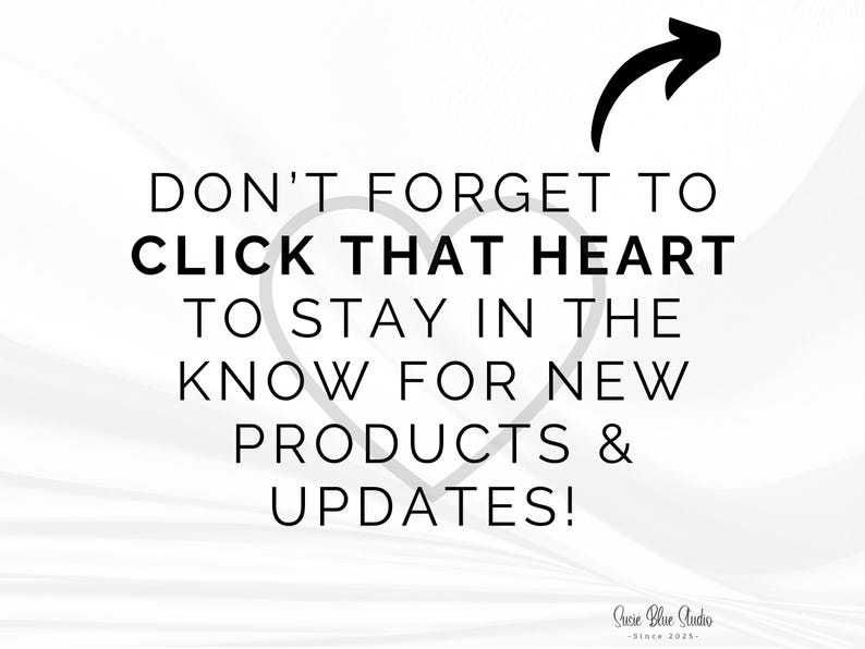 White background with black text that reads "DON'T FORGET TO CLICK THAT HEART TO STAY IN THE KNOW FOR NEW PRODUCTS & UPDATES!" A black arrow points to the text. The Susie Blue Studio logo is at the bottom.