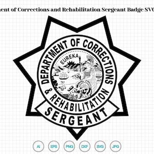 May include: Black and white Department of Corrections and Rehabilitation Sergeant badge design. The badge features a central circular emblem with the word "EUREKA" and a detailed illustration. The badge is surrounded by a star-shaped border. Includes AI, EPS, PNG, DXF, SVG, and JPG file formats.