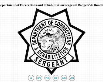 Sergeant Badge Patch of the California Department of Corrections and Rehabilitation SVG Bundle, CDCR Emblem, Cricut & Silhouette Cut Files