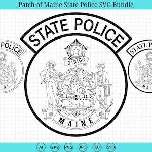 May include: Black and white SVG bundle featuring three Maine State Police patches. The patches include the words "STATE POLICE" and "MAINE", along with the state seal. The text "DIRIGO" is also present.