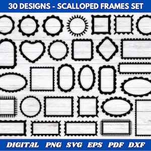May include: A collection of 30 black scalloped frame designs in various shapes, including circles, squares, and ovals. The text "30 DESIGNS - SCALLOPED FRAMES SET" is at the top. The bottom of the image displays "DIGITAL PNG SVG EPS PDF DXF".