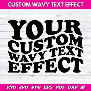 May include: Black text on a white wood grain background. The text reads "YOUR CUSTOM WAVY TEXT EFFECT" in a bold, retro font. Below the text are file format options: PNG, JPG, SVG, EPS, PDF, DXF, and Ai.