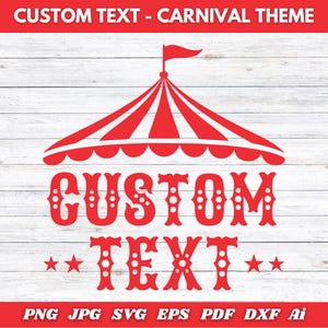 May include: A red carnival-themed design with a circus tent illustration and the words "CUSTOM TEXT" in a decorative font. The design includes stars and file type options: PNG, JPG, SVG, EPS, PDF, DXF, and Ai.