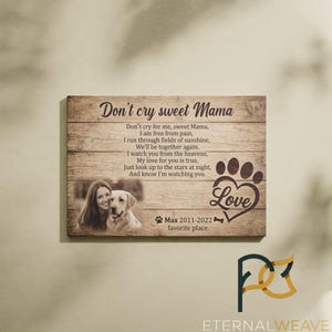 May include: Wooden plaque with the text "Don't cry sweet Mama" and a poem. Features a photo of a woman and a dog, a paw print heart with the word "Love", and the text "Max 2011-2022 favorite place."