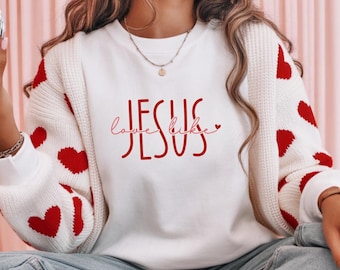 Love Like Jesus Valentine Shirt, Christian Hoodie Sweatshirt