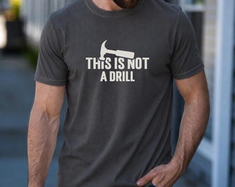 Funny Carpenter Dad Shirt, This Is Not A Drill Tee, Fathers Day Shirt, Father Day Gift for Handy Dad
