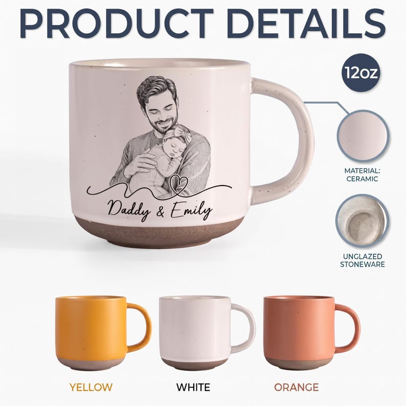 May include: A 12oz ceramic mug with a speckled finish and an unglazed stoneware base. The front features a black line-art illustration of a person holding a baby, with the text Daddy & Emily below. Three additional mugs are shown in yellow, white, and orange.