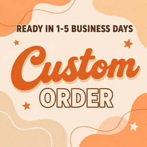 May include: A graphic design featuring the text READY IN 1-5 BUSINESS DAYS in brown, followed by the words Custom ORDER in large orange script and brown block letters. The background has abstract orange and cream shapes and small stars.