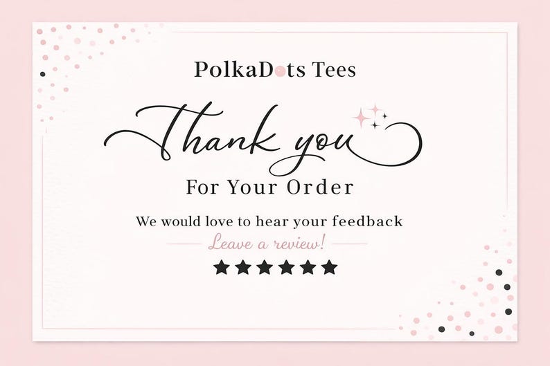 Puede incluir: Tarjeta de agradecimiento rosa claro con el texto "PolkaDots Tees" en la parte superior. Las palabras "Thank you For Your Order" est&aacute;n en el centro, con una solicitud de comentarios y cinco estrellas negras debajo.