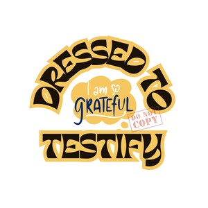 Pode incluir: Design gráfico com as palavras "DRESSED TO TESTIFY" em preto e amarelo, com a frase "I am so grateful" numa bolha de fala. Um selo "Do Not Copy" é visível.