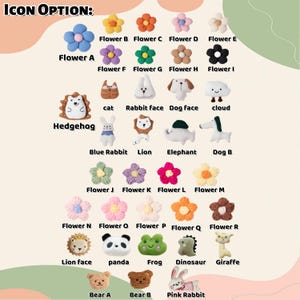 May include: A collection of small plush icons labeled with names including Flower A through R, Hedgehog, cat, Rabbit Face, Dog Face, cloud, Blue Rabbit, Lion, Elephant, Dog B, Lion face, panda, Frog, Dinosaur, Giraffe, Bear A, Bear B, and Pink Rabbit.