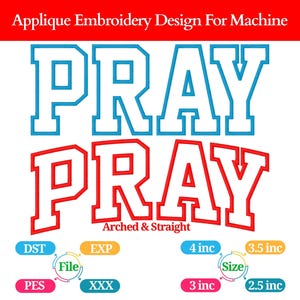 May include: Applique embroidery design featuring the word "PRAY" in two variations, one blue and one red, with a white outline. The design includes options for arched and straight text, along with size specifications in inches and file type options.