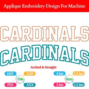 May include: Applique embroidery design for machine featuring the word "CARDINALS" in two styles: arched and straight. The top text is tan, and the bottom text is teal. Includes size options from 2.5 to 4 inches.