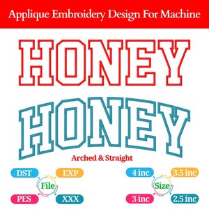 May include: A graphic design for machine embroidery featuring the word "HONEY" in two styles: a red, outlined, block letter style and a teal, arched version. The design includes size options from 2.5 to 4 inches.