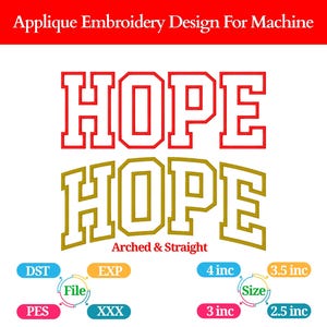 May include: Applique embroidery design featuring the word "HOPE" in two styles: a red, outlined font and a gold, arched font. The design includes size options from 2.5 to 4 inches. The text "Arched & Straight" is below the gold font.