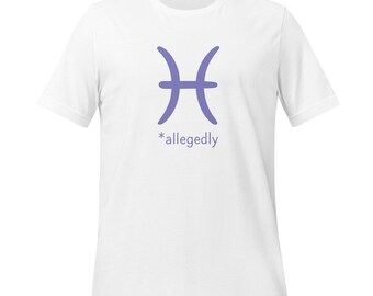 Pisces Allegedly T-Shirt | Minimalist Zodiac Tee | Funny Astrology Shirt | Unisex