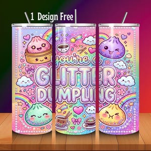 May include: A cylindrical tumbler with a straw featuring a pastel rainbow gradient background, pearl-like borders, and cartoon dumplings. The text reads "you're a GLITTER DUMPLING" with "1 Design Free" at the top. Includes clouds, hearts, and bows.