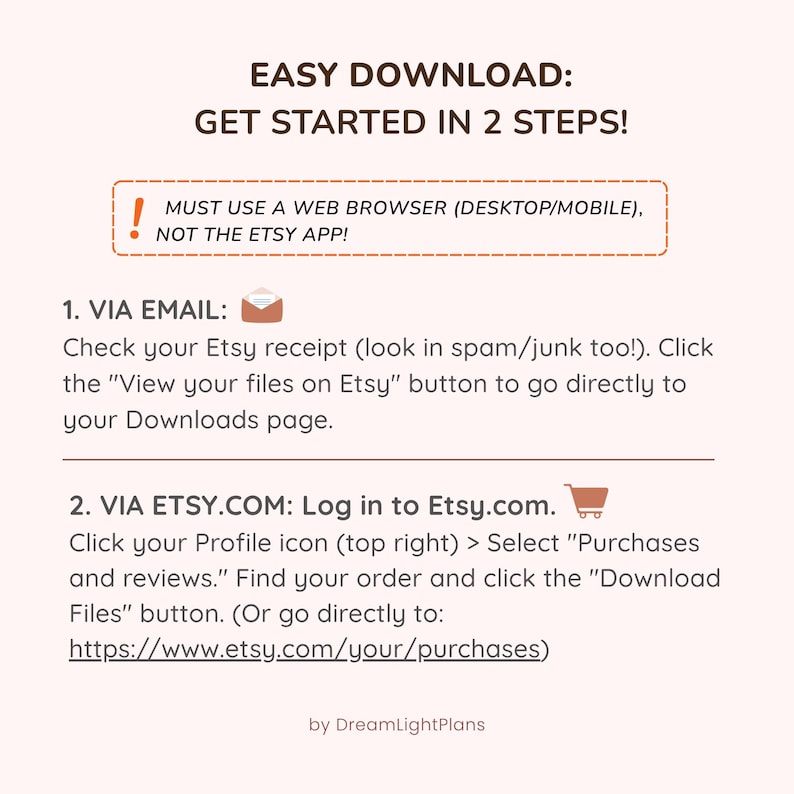May include: A white graphic with instructions for downloading files from Etsy. The text reads "EASY DOWNLOAD: GET STARTED IN 2 STEPS!" and provides steps via email and Etsy.com. It also notes to use a web browser, not the Etsy app.