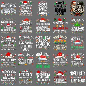 May include: A collection of Christmas-themed graphic designs on a gray background. Each design features the phrase "MOST LIKELY TO ASK SANTA TO DEFINE GOOD" with Santa hats, candy canes, and festive decorations. The text is in various fonts and styles.