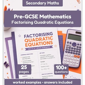 May include: A workbook titled "Factorising Quadratic Equations" for ages 13-16, with a calculator and stationery. The cover features the title in large, colorful letters. Includes 25 pages, 100+ questions, and worked examples.