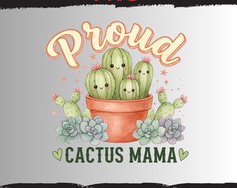 Proud Cactus Mama PNG, Watercolor Plant Mom Sublimation Design, Succulent Mother's Day Clipart, Boho Desert Flower T-Shirt Digital Download