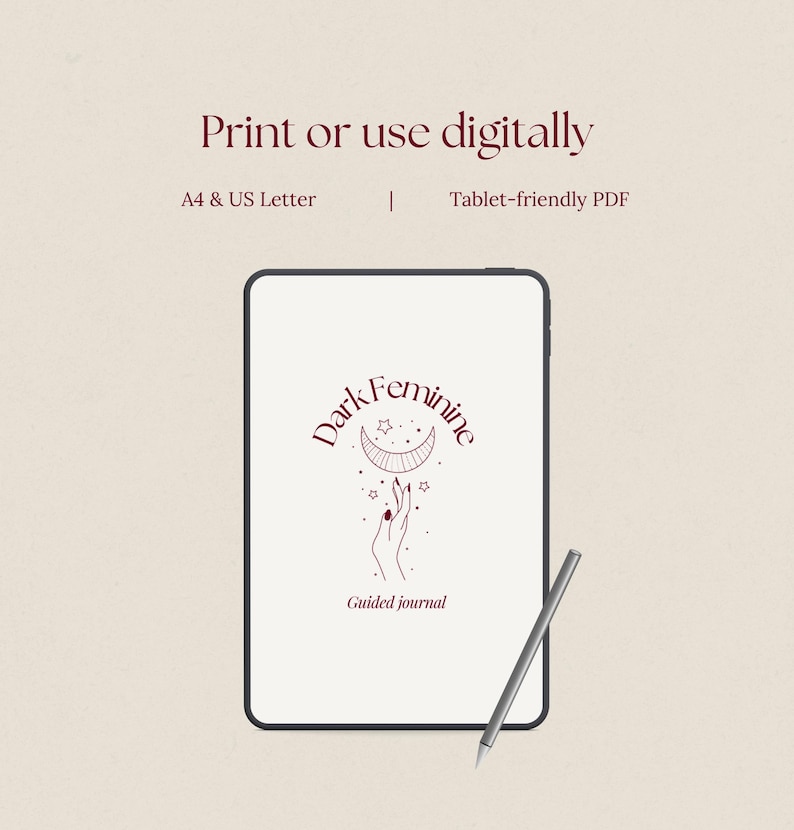 Beige dark feminine guided journal image showing a tablet mockup with the journal cover displayed on screen and a stylus pen beside it. The graphic includes text reading “Print or use digitally,” “A4 & US Letter,” and “Tablet-friendly PDF.” The image represents a printable and digital guided journal designed for feminine embodiment, shadow work journaling, self-reflection prompts, and manifestation-style inner work, delivered as an instant download PDF.