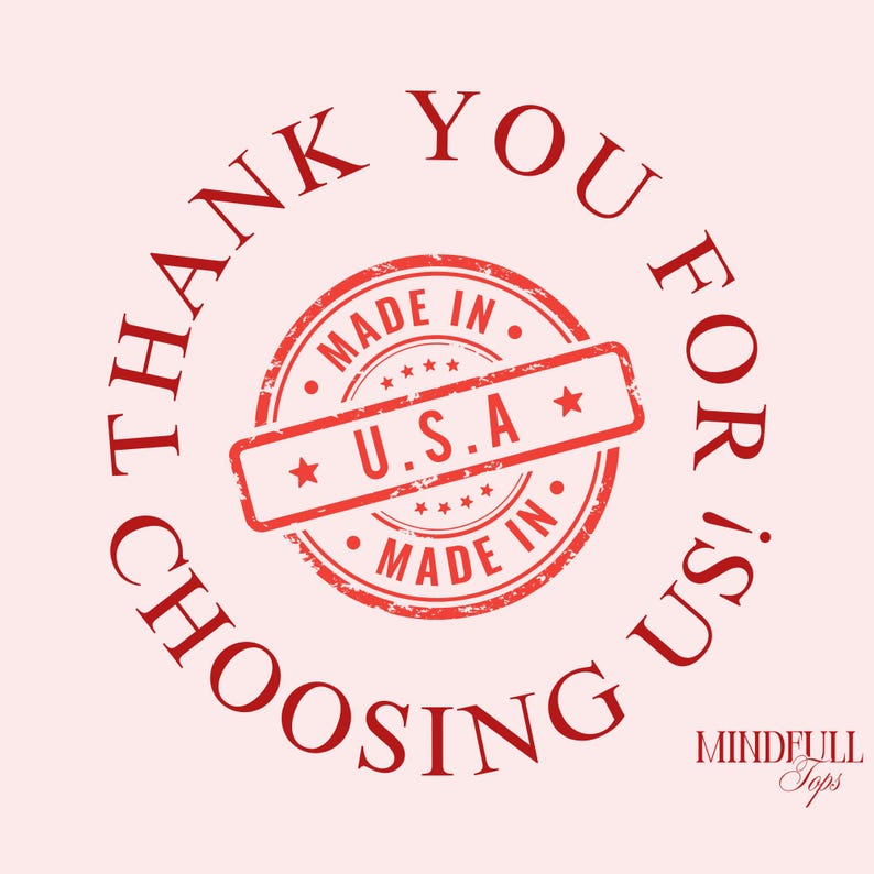 May include: A circular graphic design in red on a light pink background. The text THANK YOU FOR CHOOSING US is arranged in a circle. In the center is a stamp-style emblem with the text MADE IN U.S.A. and the brand name MINDFULL Tops below.