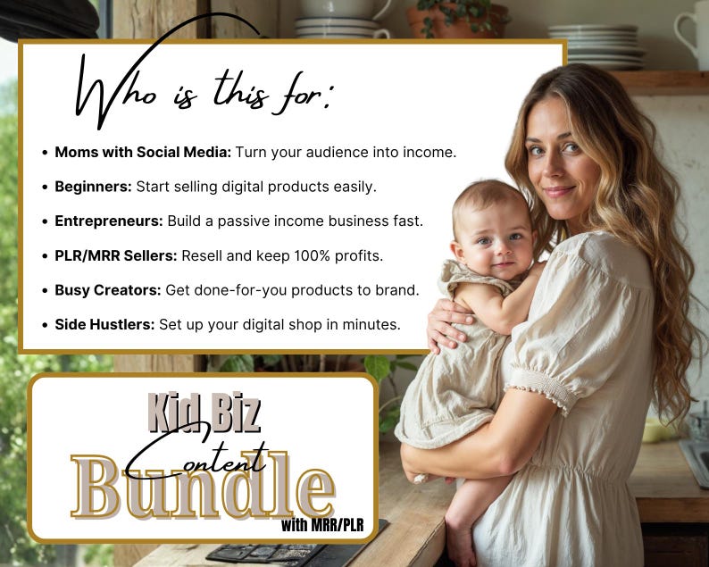 May include: A woman holding a baby, with text overlay. The text reads "Who is this for: Moms with Social Media, Beginners, Entrepreneurs, PLR/MRR Sellers, Busy Creators, Side Hustlers." Below is a gold-colored text that says "Kid Biz Content Bundle with MRR/PLR."