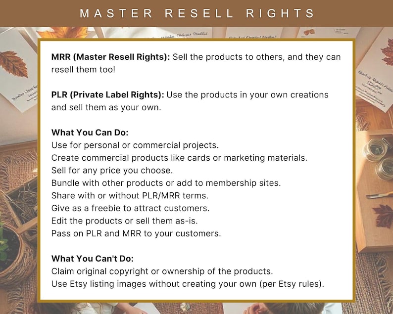 May include: A rectangular graphic with the text "MASTER RESELL RIGHTS" at the top. The graphic explains MRR and PLR, detailing what users can and cannot do with the products, such as selling them or using them in commercial projects.