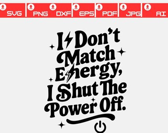 I Don’t Match Energy SVG | Shut the Power Off PNG | Bold Sassy Quote Design | Funny Sarcastic SVG for Shirts | Cricut & Silhouette Cut File