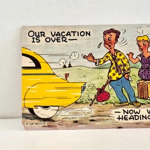 May include: Vintage postcard with a humorous illustration. A yellow car is leaving a trail of smoke. A man in a floral shirt and blue pants walks with a bindle. A woman in a purple dress sits on a suitcase. Text reads "Our vacation is over - Now we're heading home!"