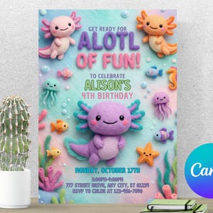May include: A vibrant birthday invitation with a purple axolotl and the words "Get Ready for ALOTL OF FUN!" The invitation includes the date, time, and location for Alison's 4th birthday party, with various sea creatures.