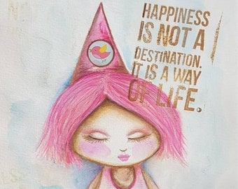 Original MIxed media whimsy girl. Pink whimsical girl. Happiness is not a destination its a way of life. Cute Painting. Pink Painting. Happy