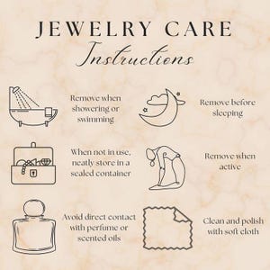 May include: A beige graphic with the text "JEWELRY CARE Instructions" and illustrations. The instructions include removing jewelry when showering, sleeping, and being active. It also advises storing jewelry in a sealed container, avoiding perfume, and cleaning with a soft cloth.