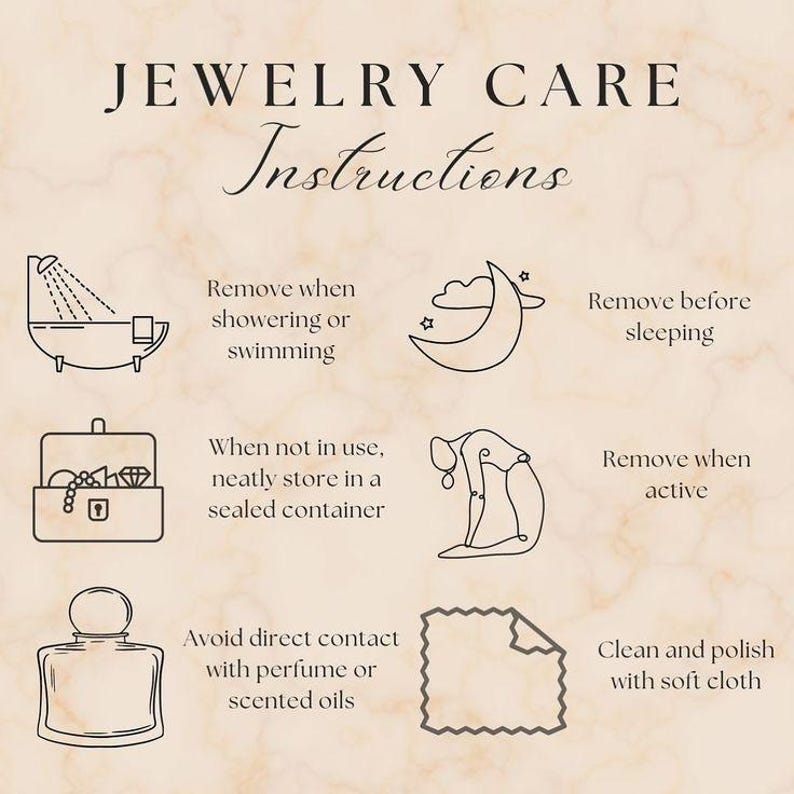 May include: A beige graphic with the text "JEWELRY CARE Instructions" and illustrations. The instructions include removing jewelry when showering, sleeping, and being active. It also advises storing jewelry in a sealed container, avoiding perfume, and cleaning with a soft cloth.