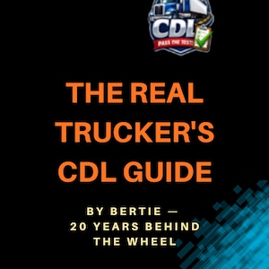 May include: Black background with orange text that reads "THE REAL TRUCKER'S CDL GUIDE." The image includes a logo with a truck and the words "CDL PASS THE TEST." Below the title is "BY BERTIE - 20 YEARS BEHIND THE WHEEL."