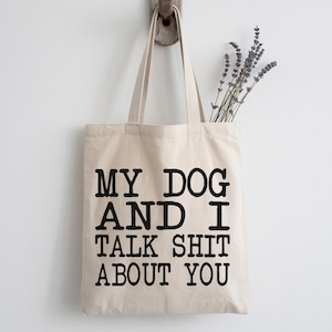 My Dog and I Talk Shit About You Tote Bag: Funny Quotes Gifts, Handmade Cotton Canvas