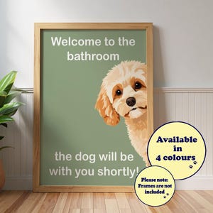 May include: A framed print with a light green background and the text "Welcome to the bathroom, the dog will be with you shortly!" A cartoon dog peeks from behind the frame. The print is available in 4 colors. Frames are not included.