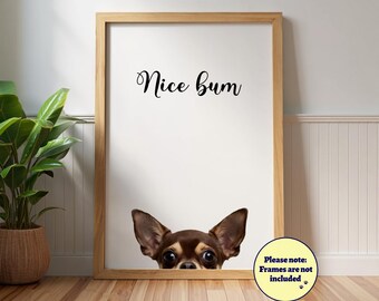 Funny Chihuahua "Nice Bum" Poster: Humorous Dog Wall Art, Pet Portrait, Chocolate Chihuahua