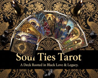 May include: A deck of Soul Ties Tarot cards with detailed illustrations, fanned out on a decorative surface. The deck is accompanied by a box and the text "Soul Ties Tarot: A Deck Rooted in Black Love & Legacy."